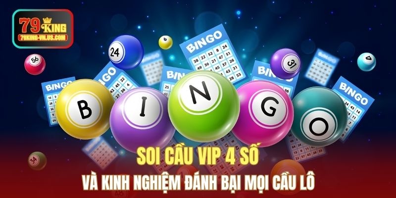 Soi Cầu Vip 4 Số Và Kinh Nghiệm Đánh Bại Mọi Cầu Lô